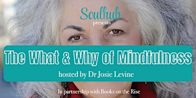 Image principale de SOULHUB EVENTS: The What & Why of Mindfulness with Dr Josie Levine
