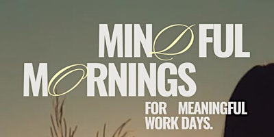 Hauptbild für MINDFUL MORNINGS for meaningful work days