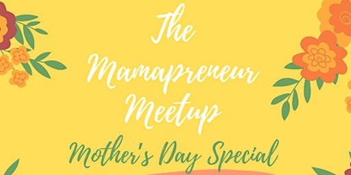 Image principale de The Mamapreneur Meetup: Mother's Day Special