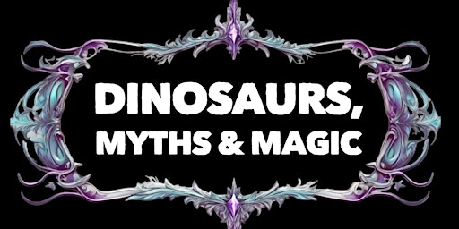 Imagem principal do evento Dinosaurs, Myths & Magic