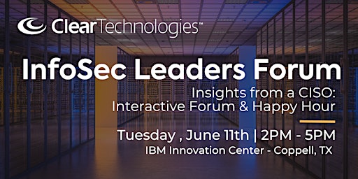 Clear Technologies: InfoSec Leaders Forum & Happy Hour