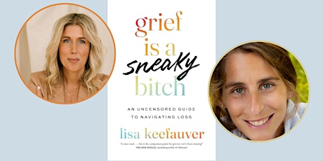 GRIEF IS A SNEAKY B!TCH: Lisa Keefauver and Myra Sack