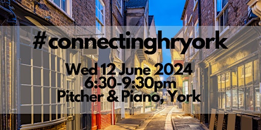 Hauptbild für Connecting HR York #28 - Wednesday 12 June 2024