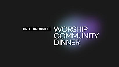 Unite Knoxville Worship Community Dinner primary image