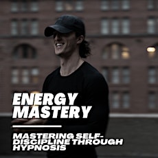 Energy Mastery - Mastering Self-Discipline Through Hypnosis