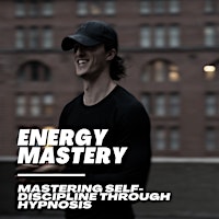 Imagem principal de Energy Mastery - Mastering Self-Discipline Through Hypnosis