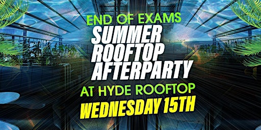 Summer Rooftop Party at Hyde - End of Exams primary image