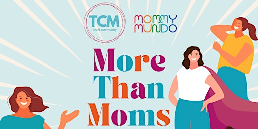 Imagem principal do evento More than Moms by Mommy Mundo & The Crafters Marketplace