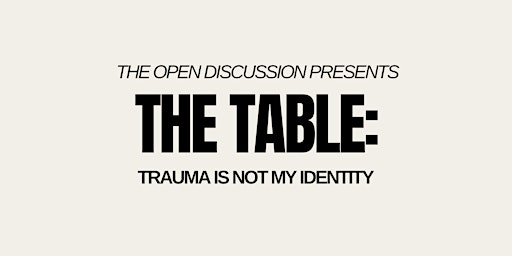 Primaire afbeelding van The Table:  Trauma Is Not My Identity
