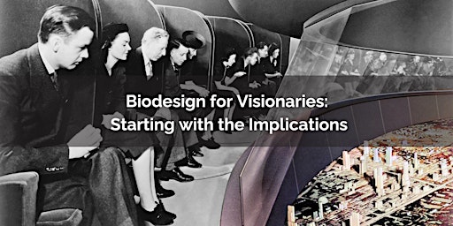 Imagem principal do evento Biodesign for Visionaries: Starting with the Implications