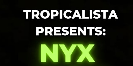 Tropicalista Presents: NYX!