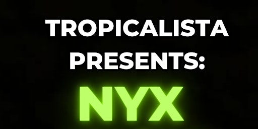 Primaire afbeelding van Tropicalista Presents: NYX!