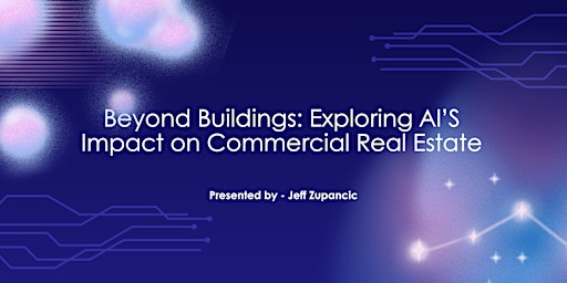Imagem principal do evento Beyond Buildings: Exploring AI's Impact on Commercial Real Estate