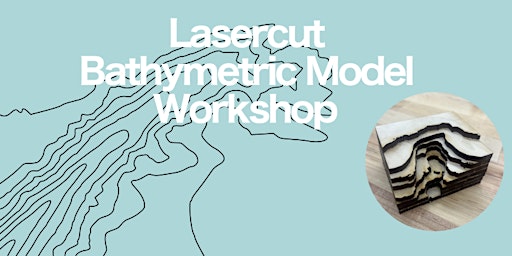 Lasercut Bathymetric Model Workshop primary image