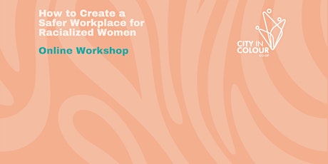 How to Create a Safer Workplace for Racialized Women - Online Workshop
