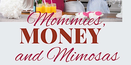 Mommies, Money and Mimosas