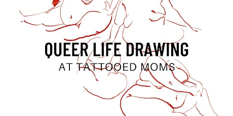 Queer Life Drawing at Tattooed Moms