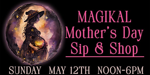 Primaire afbeelding van Magikal Mother's Day Sip & Shop
