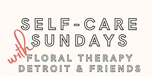 Imagem principal do evento Self Care Sunday with Floral Therapy Detroit & Friends