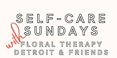 Image principale de Self Care Sunday with Floral Therapy Detroit & Friends