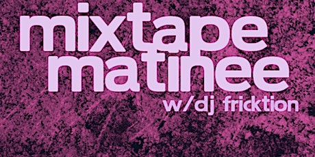 Mixtape Matinee w/ DJ Fricktio