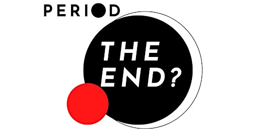 Immagine principale di Period. The End?   An event centered on Menopause & Perimenopause. 