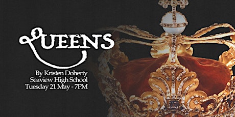 Queens - Seaview High School Year 11 Drama Production
