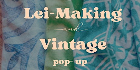 Lei-Making & Vintage Pop-Up