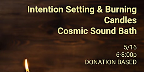 Intention Setting &  Burning + Candles + Cosmic Sound Bath