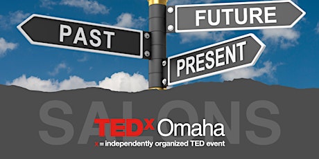TEDxOMAHA SALON: Past Imperfect – Future Perfect: Living beyond your past