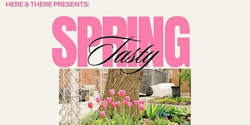 HERE & THERE PRESENTS SPRING TASTY