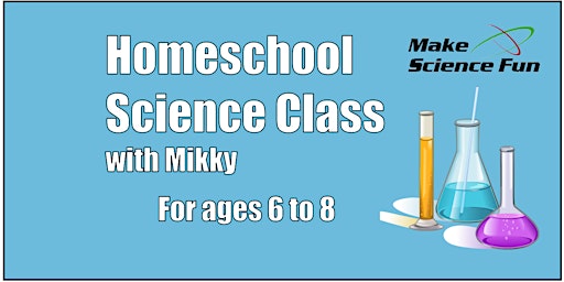 Imagem principal do evento Homeschool Science Class for ages 6 to 8 with Mikky