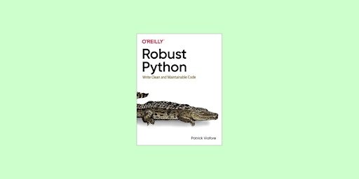 Imagen principal de download [ePub]] Robust Python: Write Clean and Maintainable Code by Patric