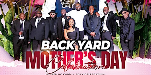 Primaire afbeelding van BACKYARD DAY PARTY [ MOTHER'S DAY SUNDAY 4PM-9PM MAY 12 at BABYLON !!"!!!