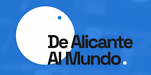 Hauptbild für De Alicante al Mundo: I Jornada para el fomento de la internacionalización