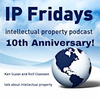 10th Anniversary of Our Podcast IP Fridays