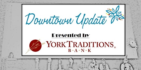 Fall 2019 Downtown Update Presented by York Traditions Bank primary image