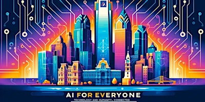 Primaire afbeelding van AI for Everyone: Connecting Business, Technology & Humanity! Philly's 1st ever all day AI conference