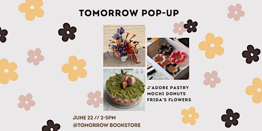 Imagem principal do evento Tomorrow Pop Up: J'Adore Pastry, Mochi Joy Donuts, and Frida's Flowers