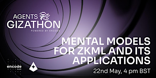 Agents Gizathon Powered by Encode Club: Mental Models for ZKML primary image