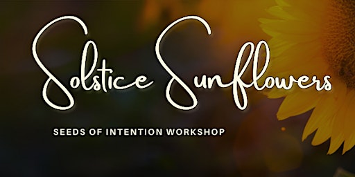 Primaire afbeelding van Master Manifestation with Solstice Sunflowers: Seeds of Intention Workshop