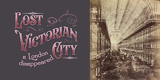 Imagem principal do evento Lost Victorian City: a London disappeared - Exhibition
