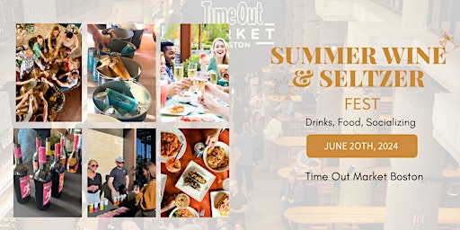 Primaire afbeelding van Summer Wine & Seltzer Fest at Time Out Market Boston! 6/20