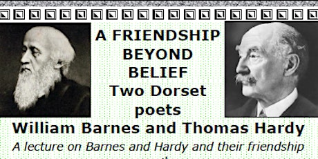 A FRIENDSHIP BEYOND BELIEF: Two Dorset Poets William Barnes & Thomas Hardy