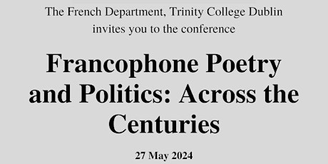 Francophone Poetry and Politics Conference, Trinity College Dublin, 27 May