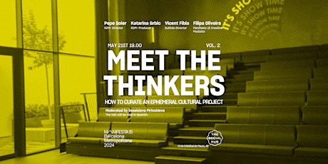 Meet The Thinkers Vol.2:  How To Curate An Ephemeral Cultural Project