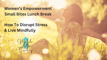 Hauptbild für Women's Empowerment Workshop - How to Disrupt Stress & Live Mindfully
