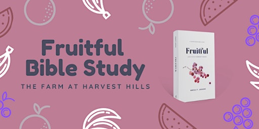Imagem principal do evento "Fruitful" Ladies Bible Study at The Farm at Harvest Hills