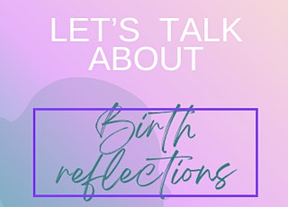Birth reflections- Sharing experiences