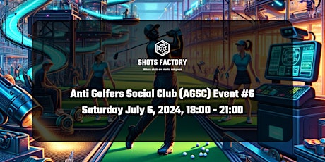 Shots Factory "Anti Golfers Social Club" #6 - July 2024